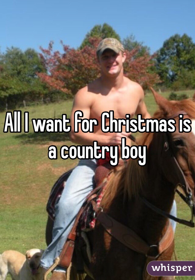 All I want for Christmas is a country boy 