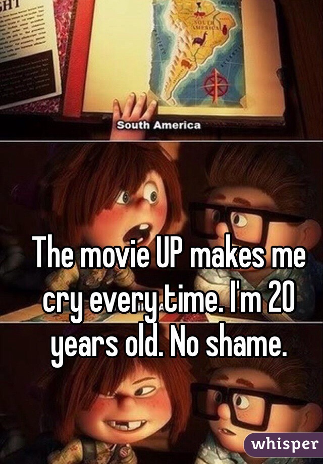 The movie UP makes me cry every time. I'm 20 years old. No shame. 