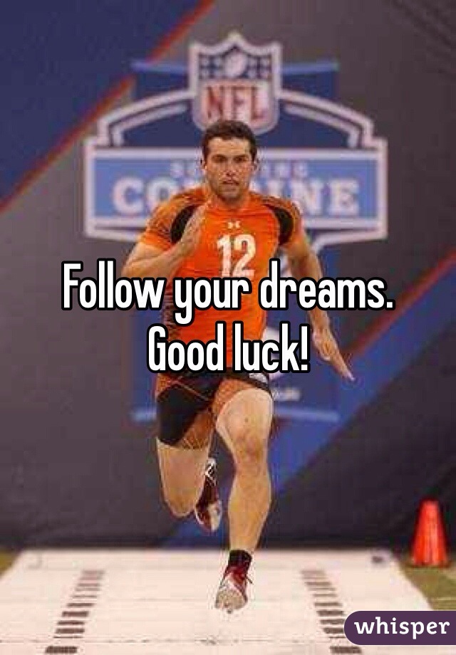 Follow your dreams.
Good luck!