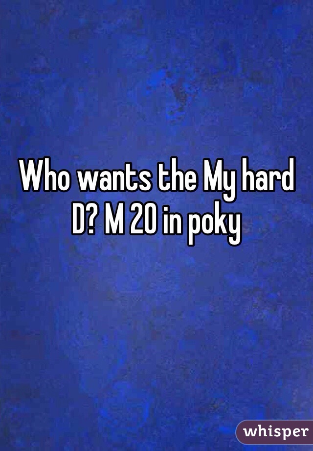 Who wants the My hard D? M 20 in poky 
