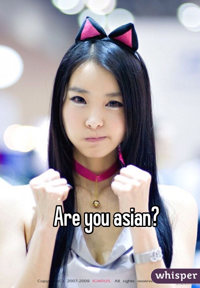 Are you asian?
