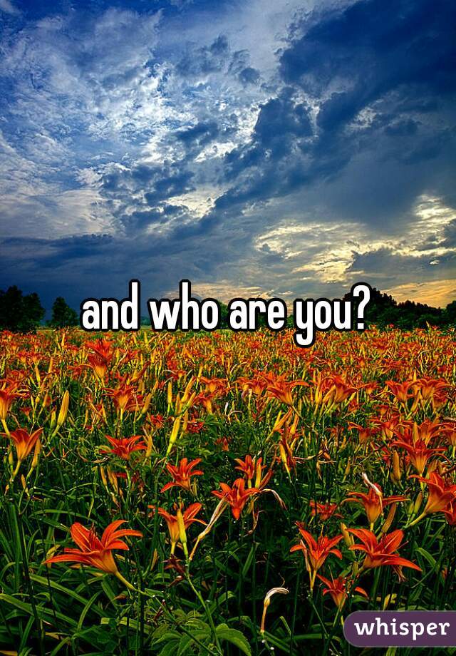 and who are you?