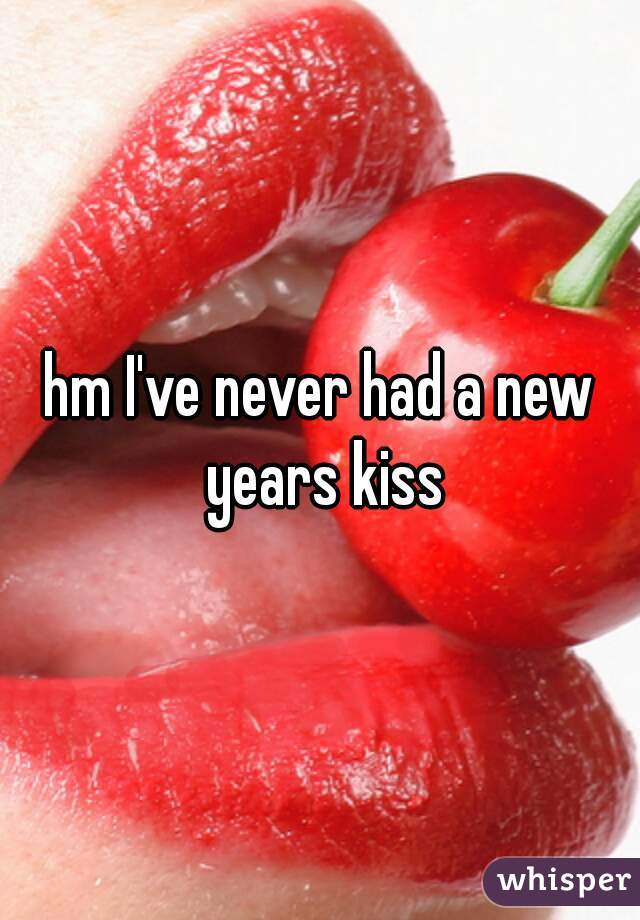 hm I've never had a new years kiss