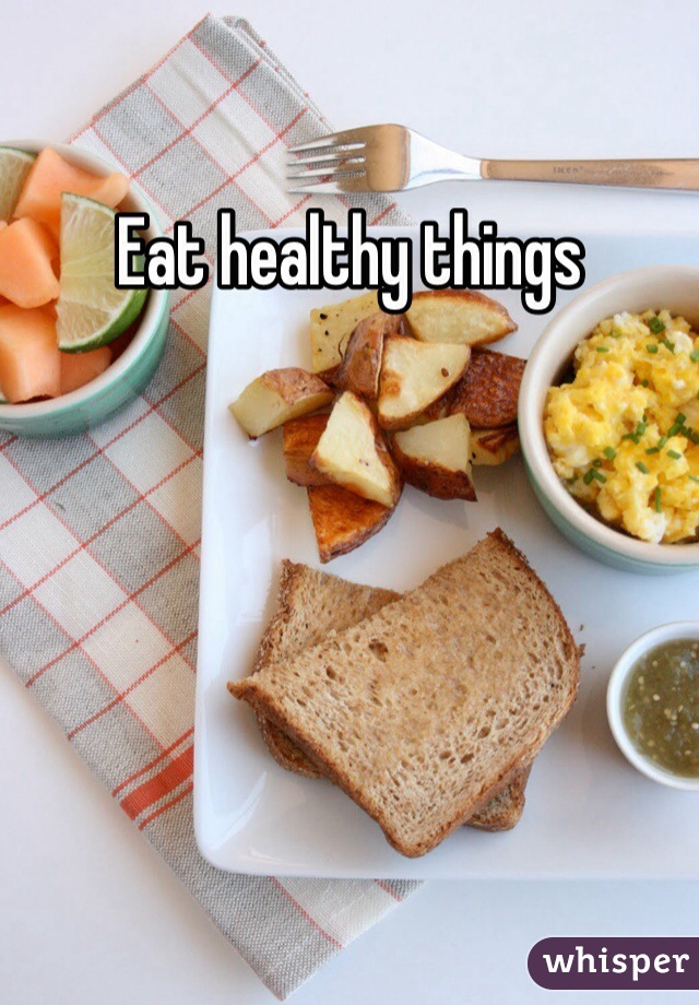 Eat healthy things 