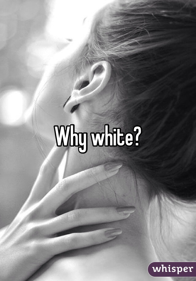 Why white?