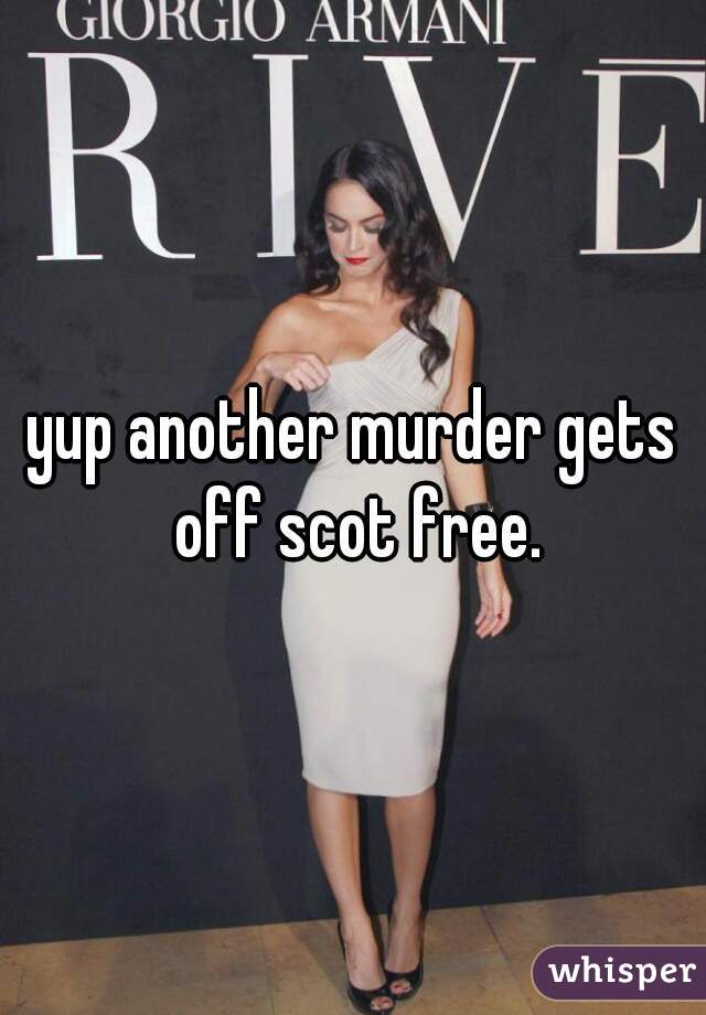 yup another murder gets off scot free.