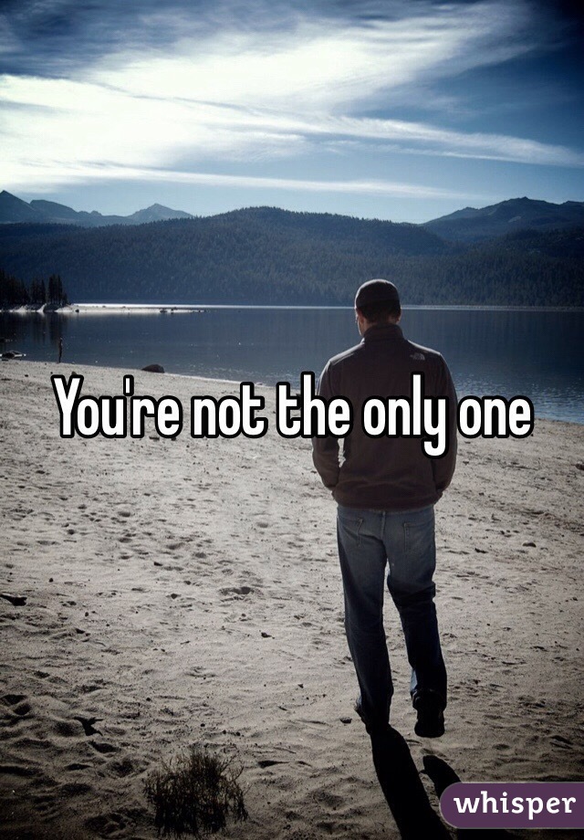 You're not the only one 