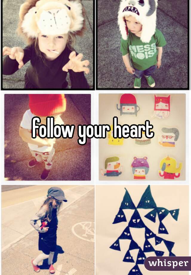 follow your heart 