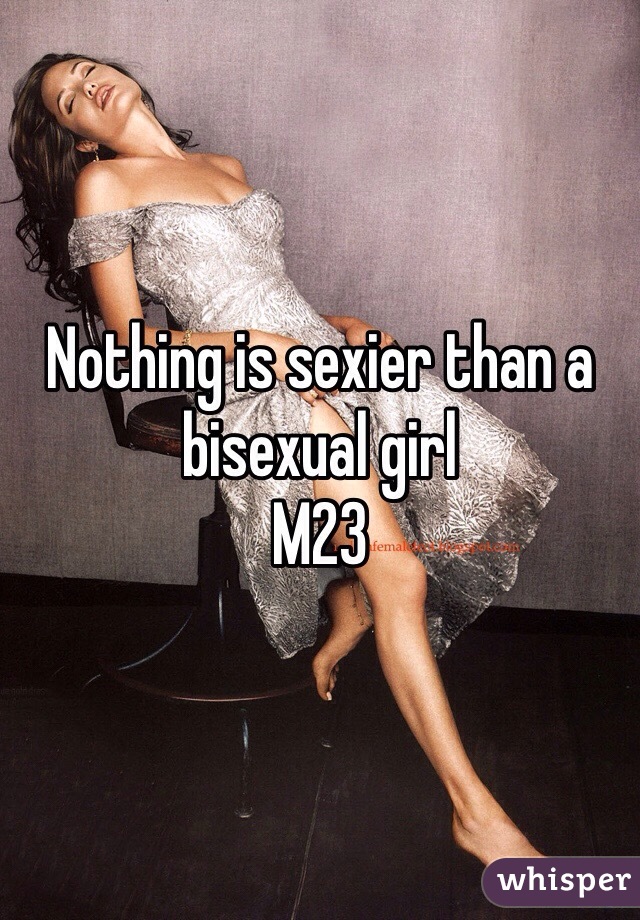 Nothing is sexier than a bisexual girl
M23