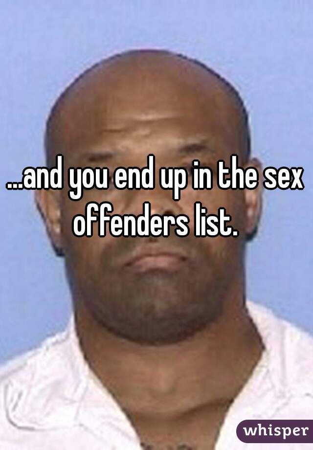 ...and you end up in the sex offenders list. 