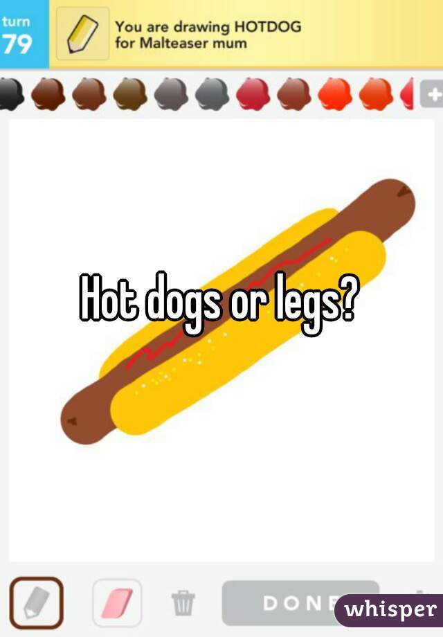 Hot dogs or legs?