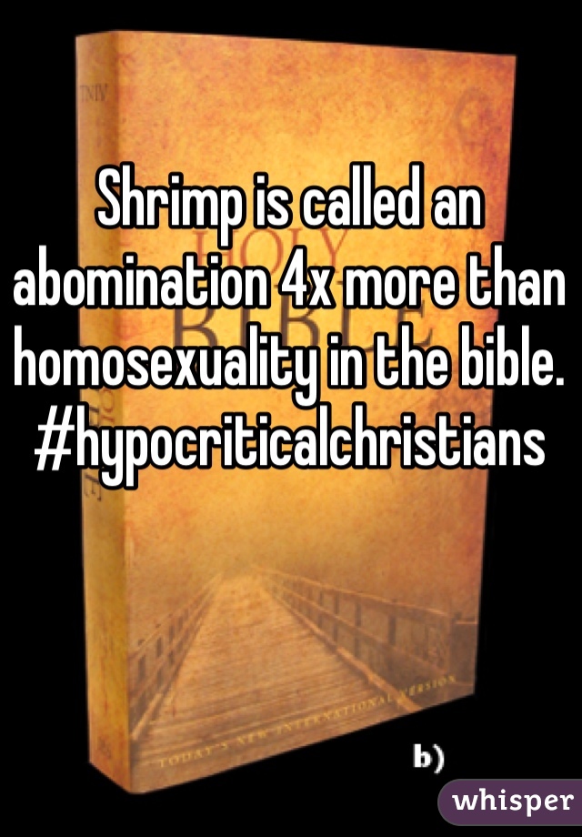 Shrimp is called an abomination 4x more than homosexuality in the bible. #hypocriticalchristians