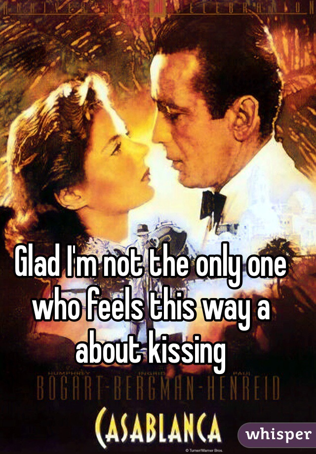 Glad I'm not the only one who feels this way a about kissing