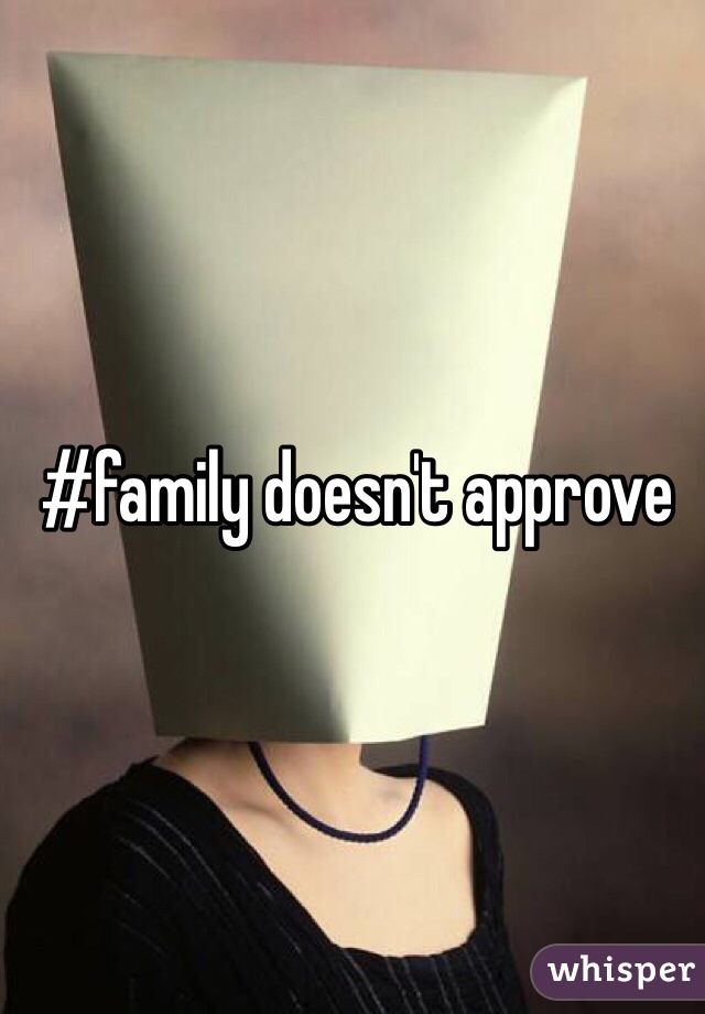 #family doesn't approve 