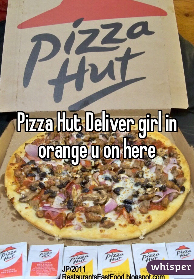 Pizza Hut Deliver girl in orange u on here