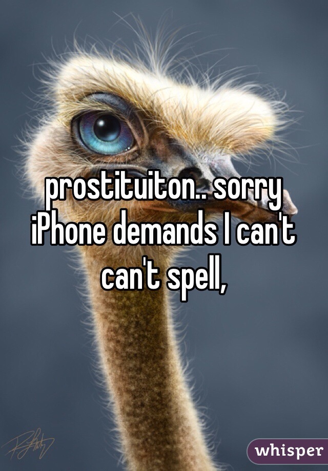 prostituiton.. sorry iPhone demands I can't can't spell,