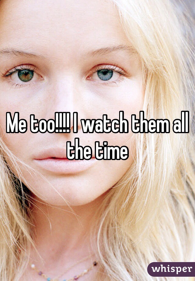 Me too!!!! I watch them all the time 