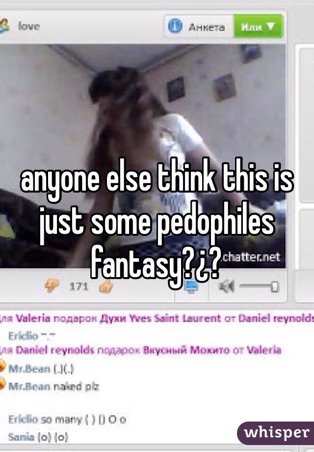 anyone else think this is just some pedophiles fantasy?¿?