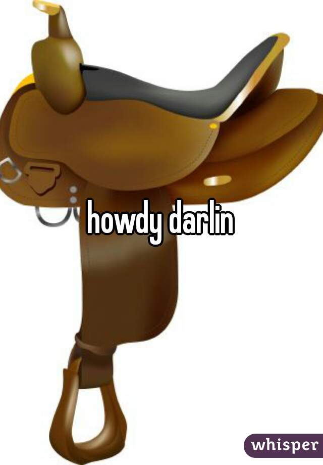 howdy darlin