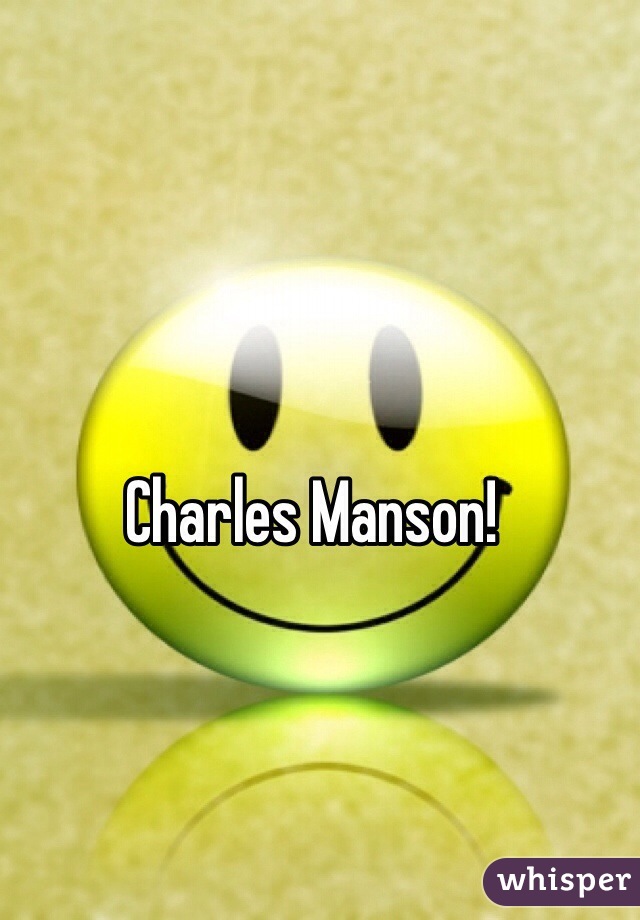 Charles Manson!