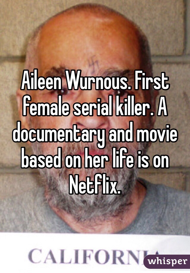 Aileen Wurnous. First female serial killer. A documentary and movie based on her life is on Netflix. 