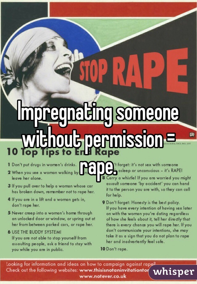 Impregnating someone without permission = rape.