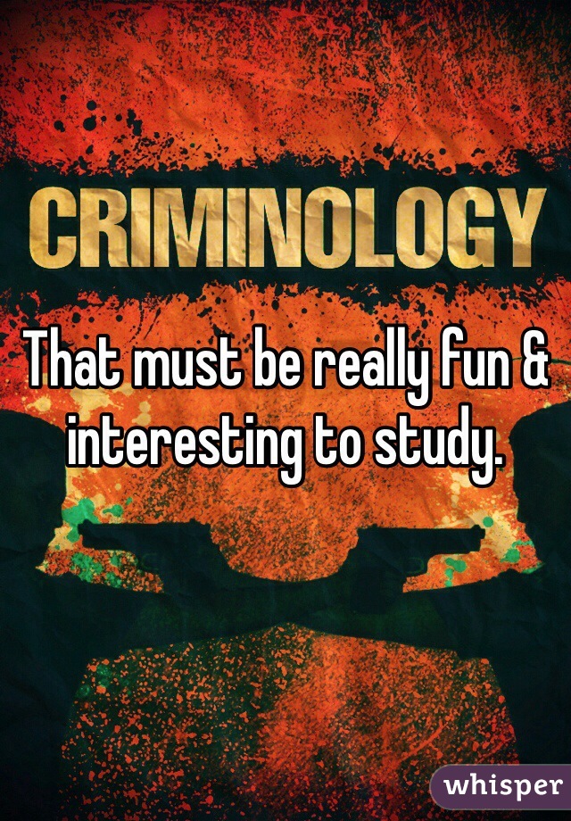 That must be really fun & interesting to study.