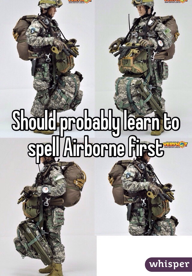 Should probably learn to spell Airborne first