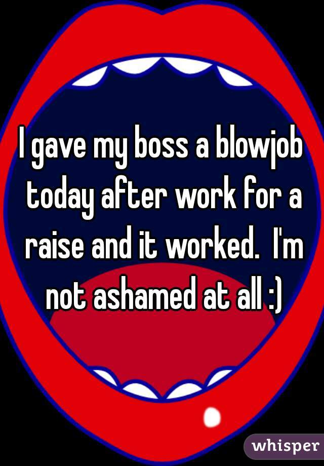 I Gave My Boss A Blowjob Today After Work For A Raise And It Worked I
