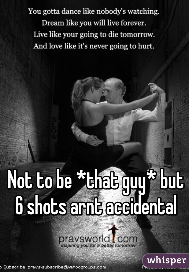 Not to be *that guy* but 6 shots arnt accidental