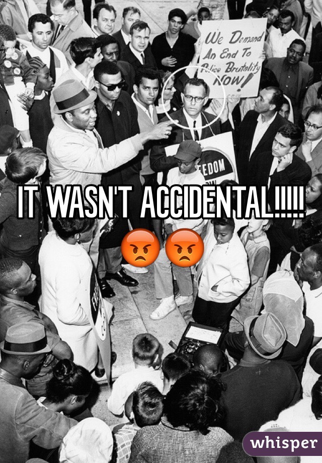 IT WASN'T ACCIDENTAL!!!!!😡😡