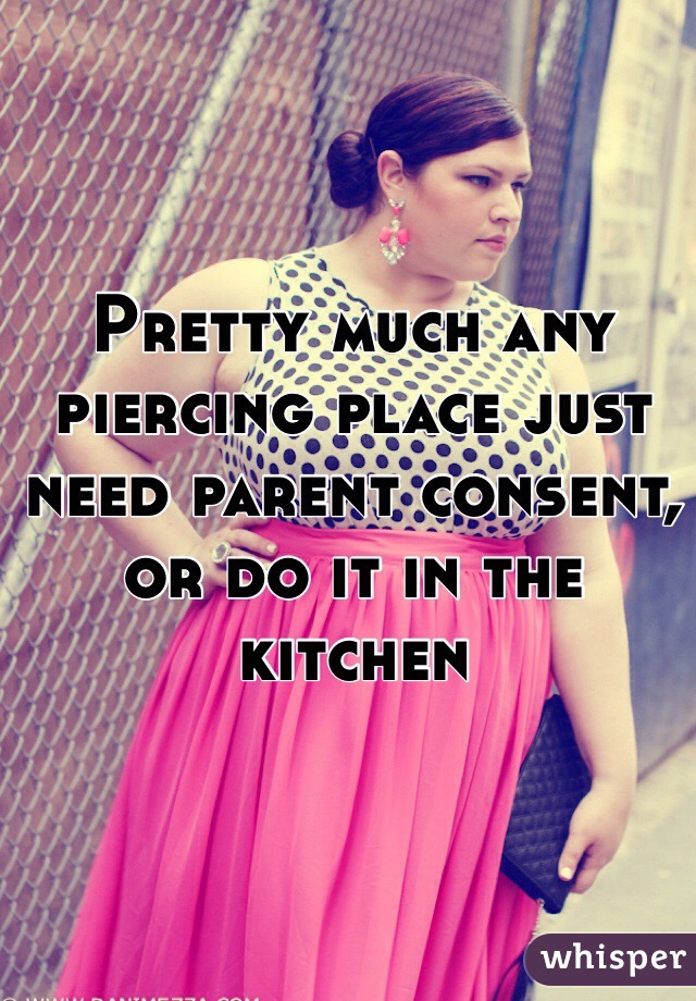 Pretty much any piercing place just need parent consent, or do it in the kitchen