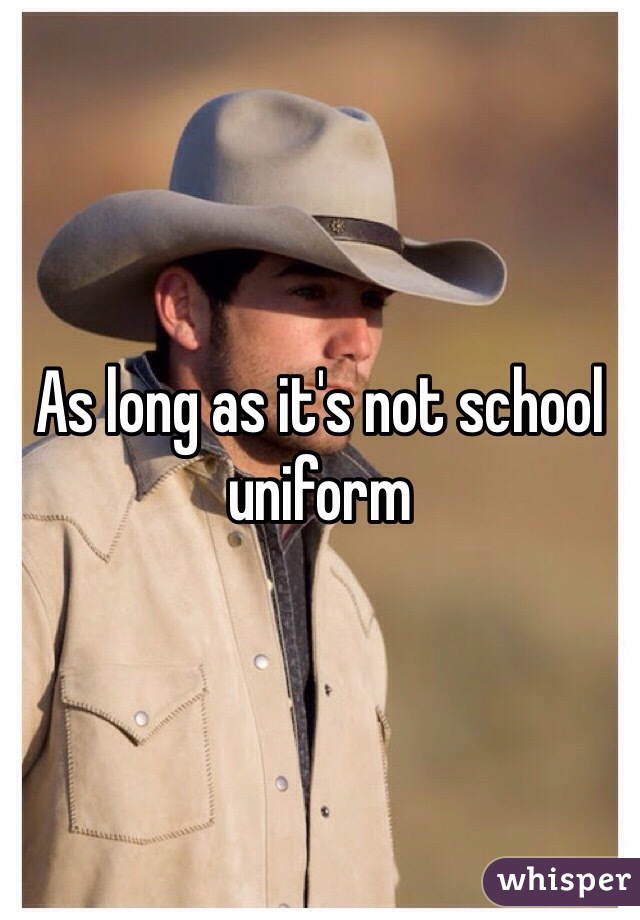 As long as it's not school uniform