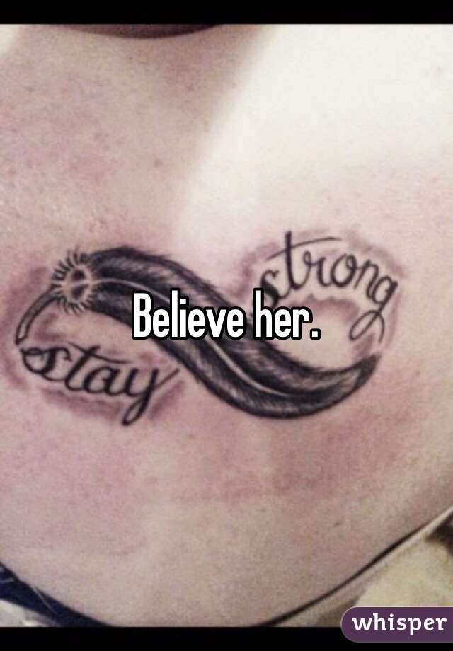 Believe her.