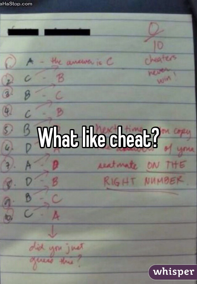 What like cheat?