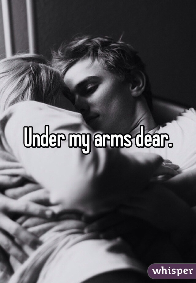 Under my arms dear. 