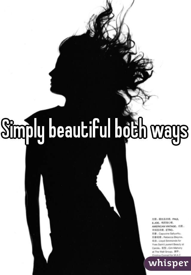 Simply beautiful both ways