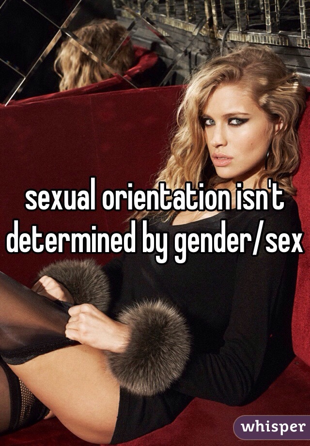 sexual orientation isn't determined by gender/sex