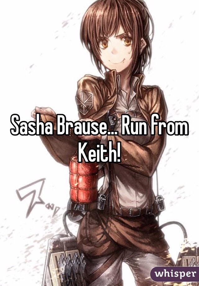 Sasha Brause... Run from Keith!