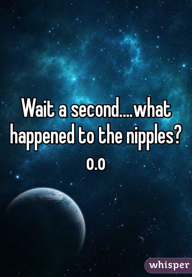 Wait a second....what happened to the nipples? o.o