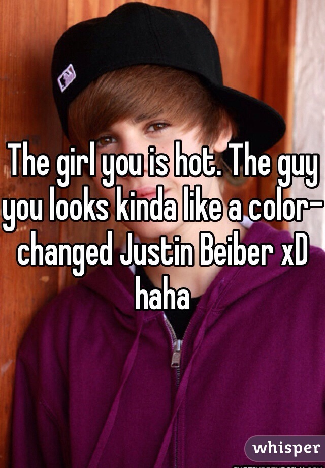 The girl you is hot. The guy you looks kinda like a color-changed Justin Beiber xD haha