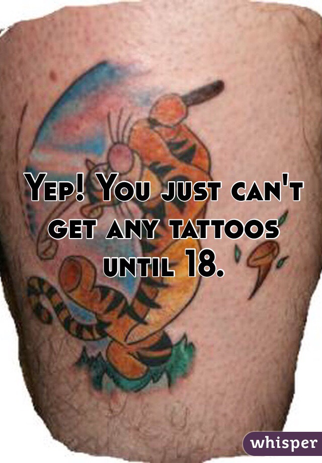 Yep! You just can't get any tattoos until 18.