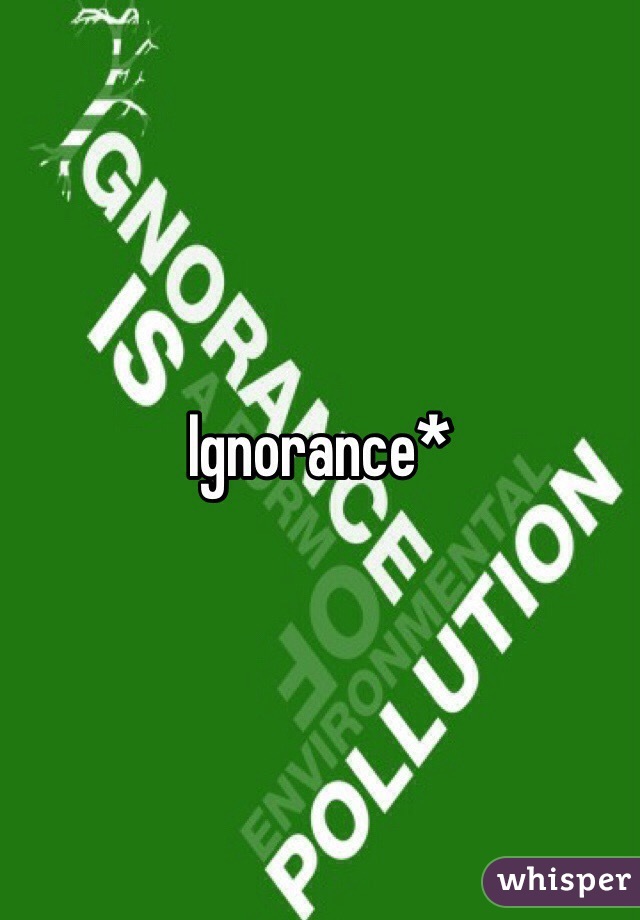 Ignorance* 