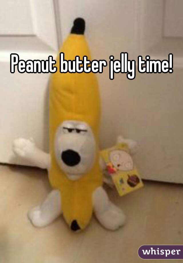 Peanut butter jelly time! 