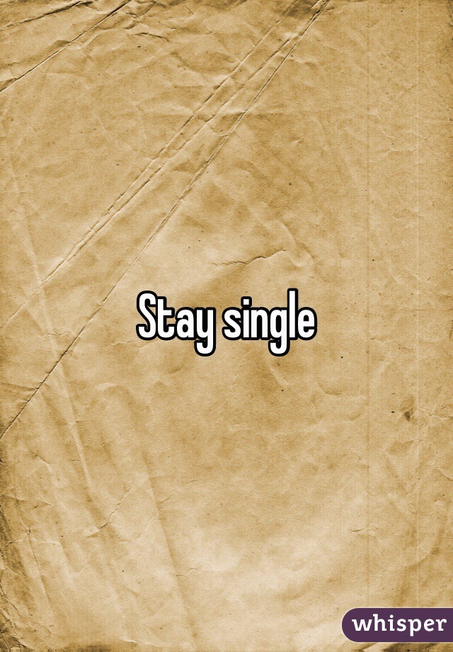 Stay single