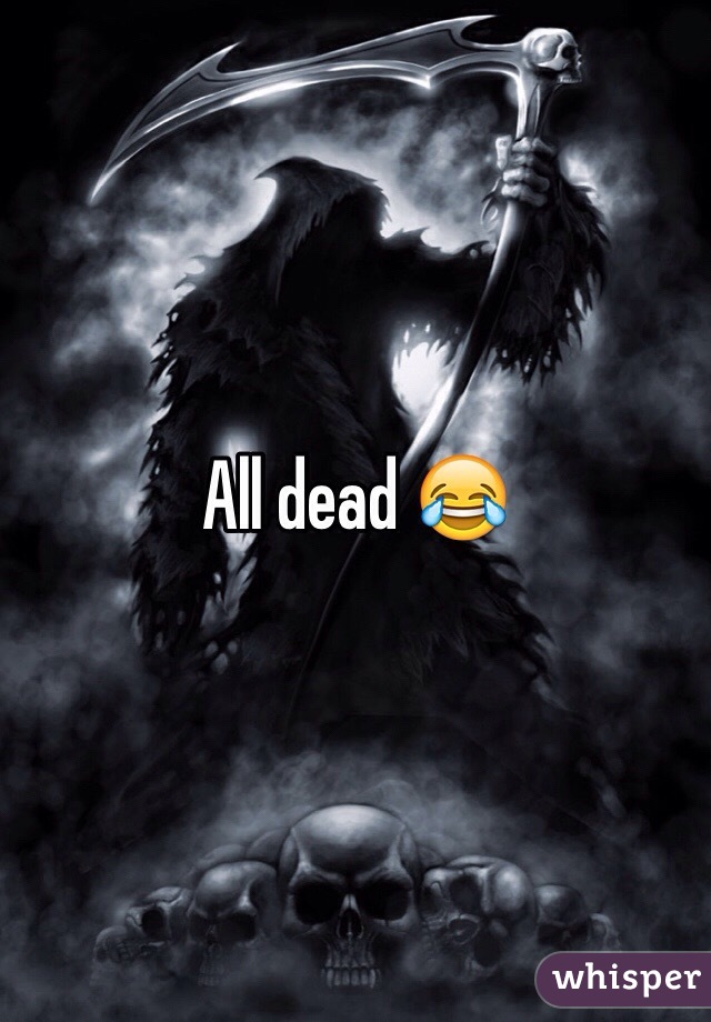 All dead 😂