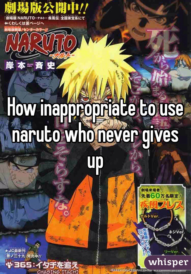 How inappropriate to use naruto who never gives up