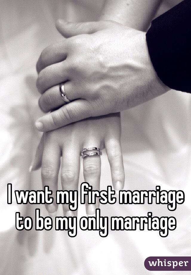 I want my first marriage to be my only marriage 