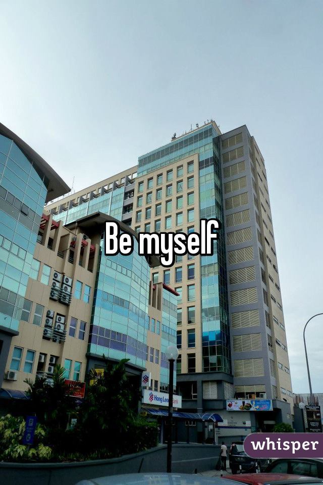 Be myself