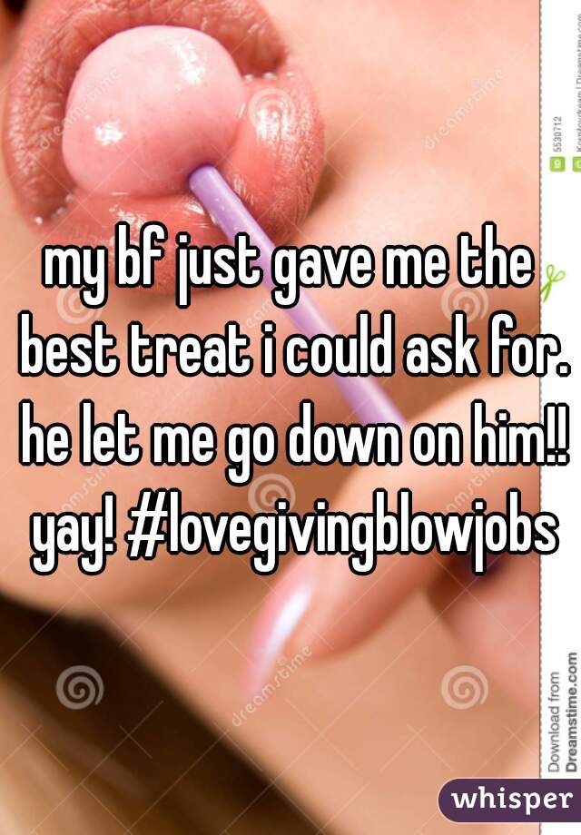 my bf just gave me the best treat i could ask for. he let me go down on him!! yay! #lovegivingblowjobs